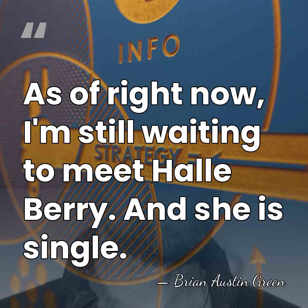 As of right now, I'm still waiting to meet Halle Berry. And&hellip; - Brian Austin Green
