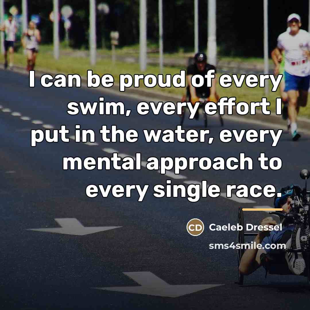“I can be proud of every swim, every effort I…” quote by Caeleb Dressel