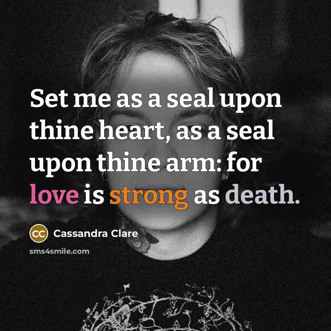 “Set me as a seal upon thine heart, as a…” quote by Cassandra Clare