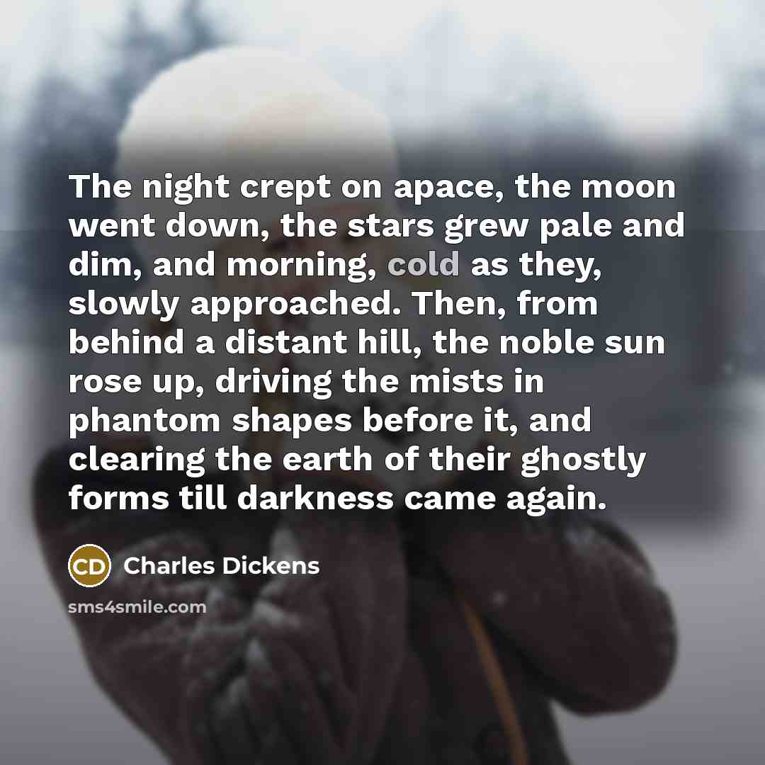 “The night crept on apace, the moon went down, the…” quote by Charles Dickens