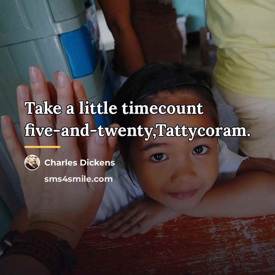 “Take a little timecount five-and-twenty,Tattycoram.…” quote by Charles Dickens
