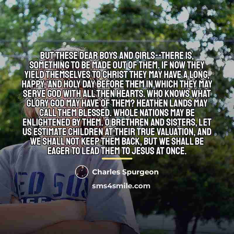 “But these dear boys and girls--there is, something to be…” quote by Charles Spurgeon