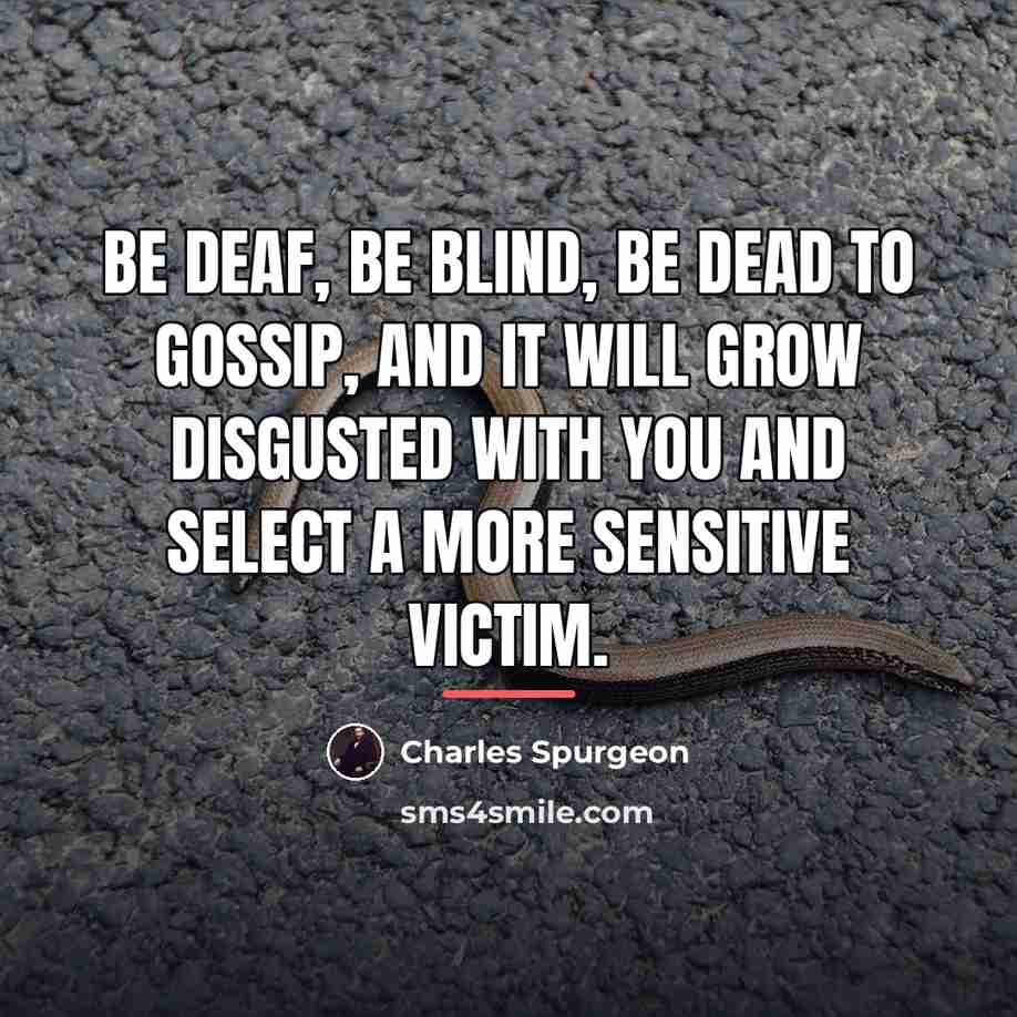 “Be deaf, be blind, be dead to gossip, and it…” quote by Charles Spurgeon