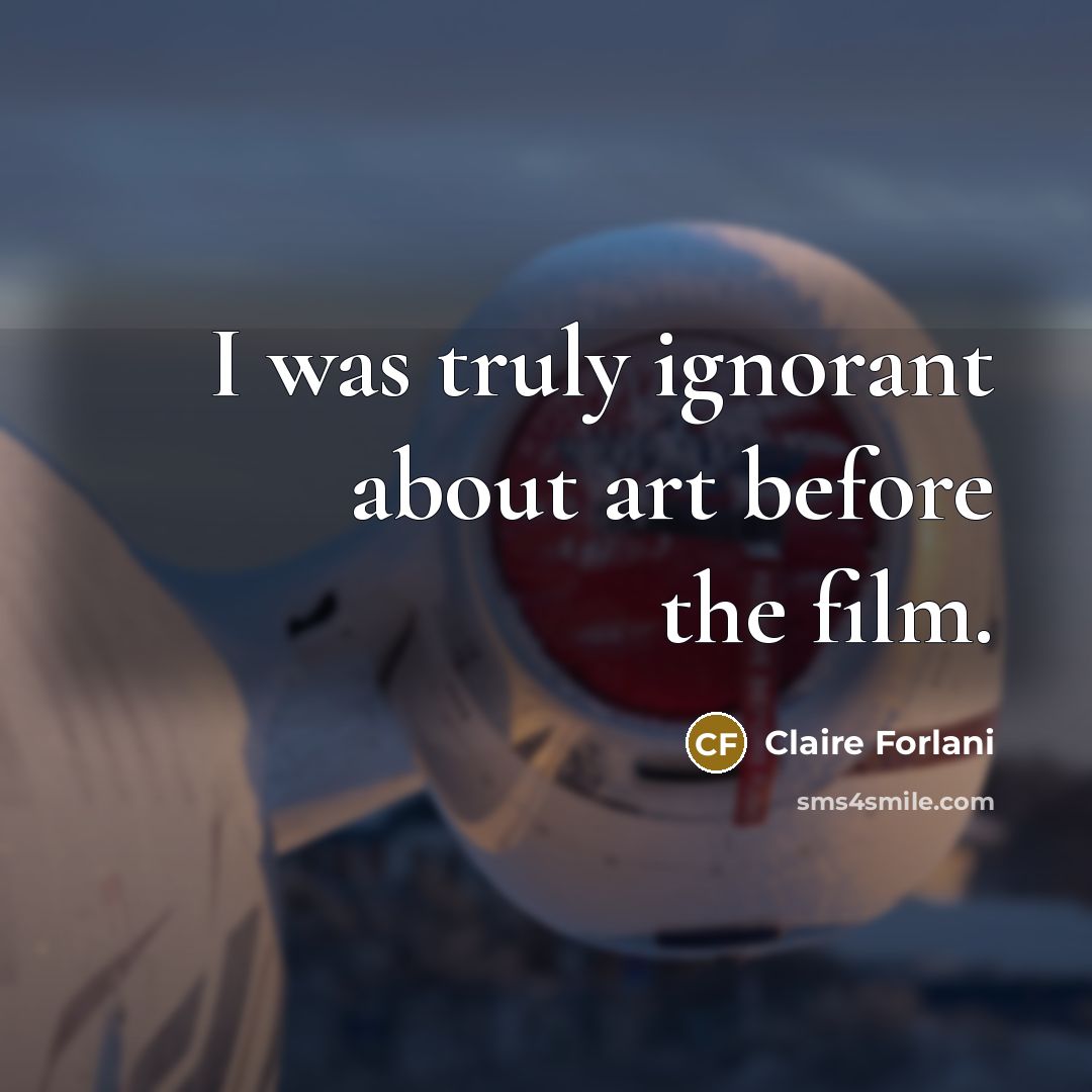 “I was truly ignorant about art before the film.…” quote by Claire Forlani