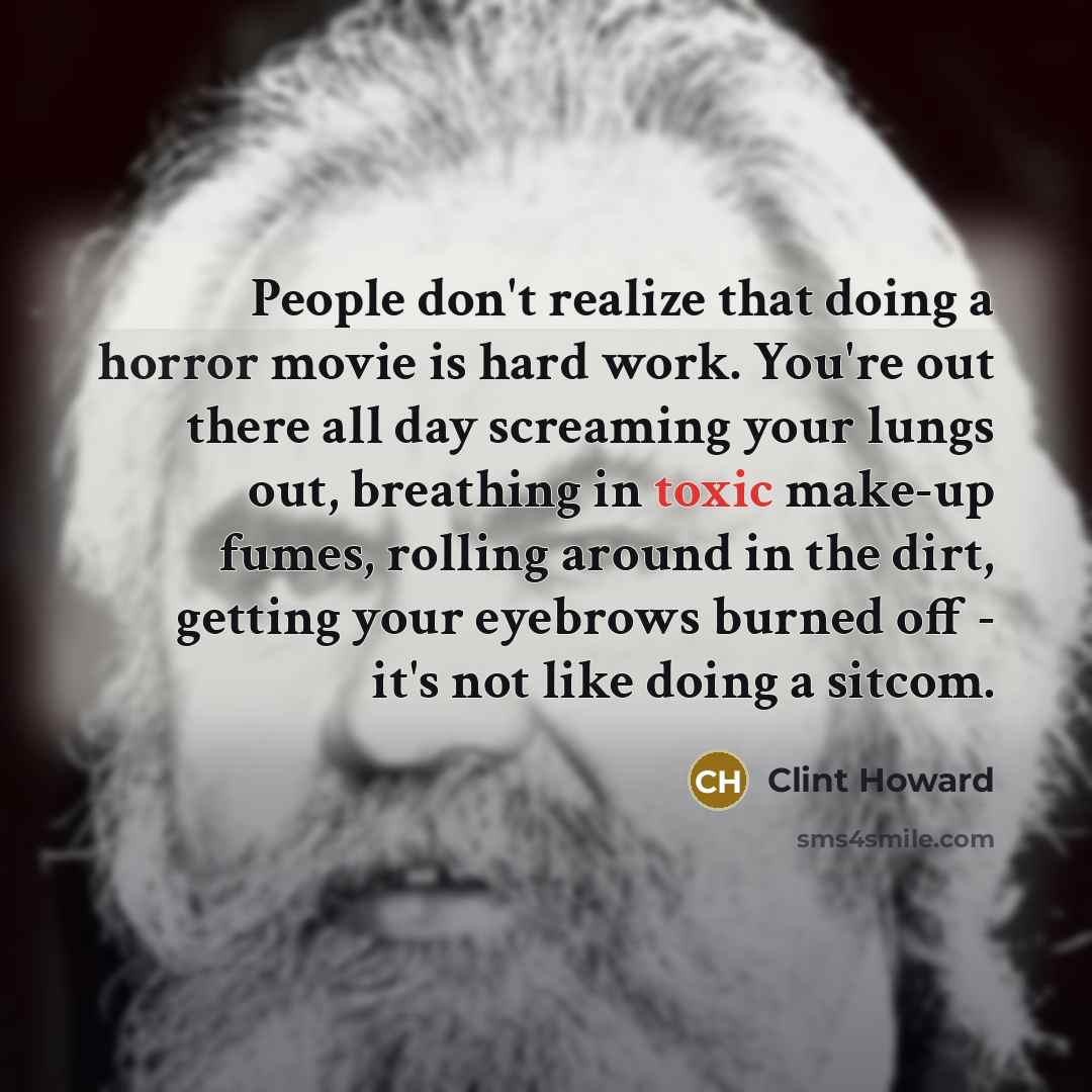 “People don't realize that doing a horror movie is hard…” quote by Clint Howard