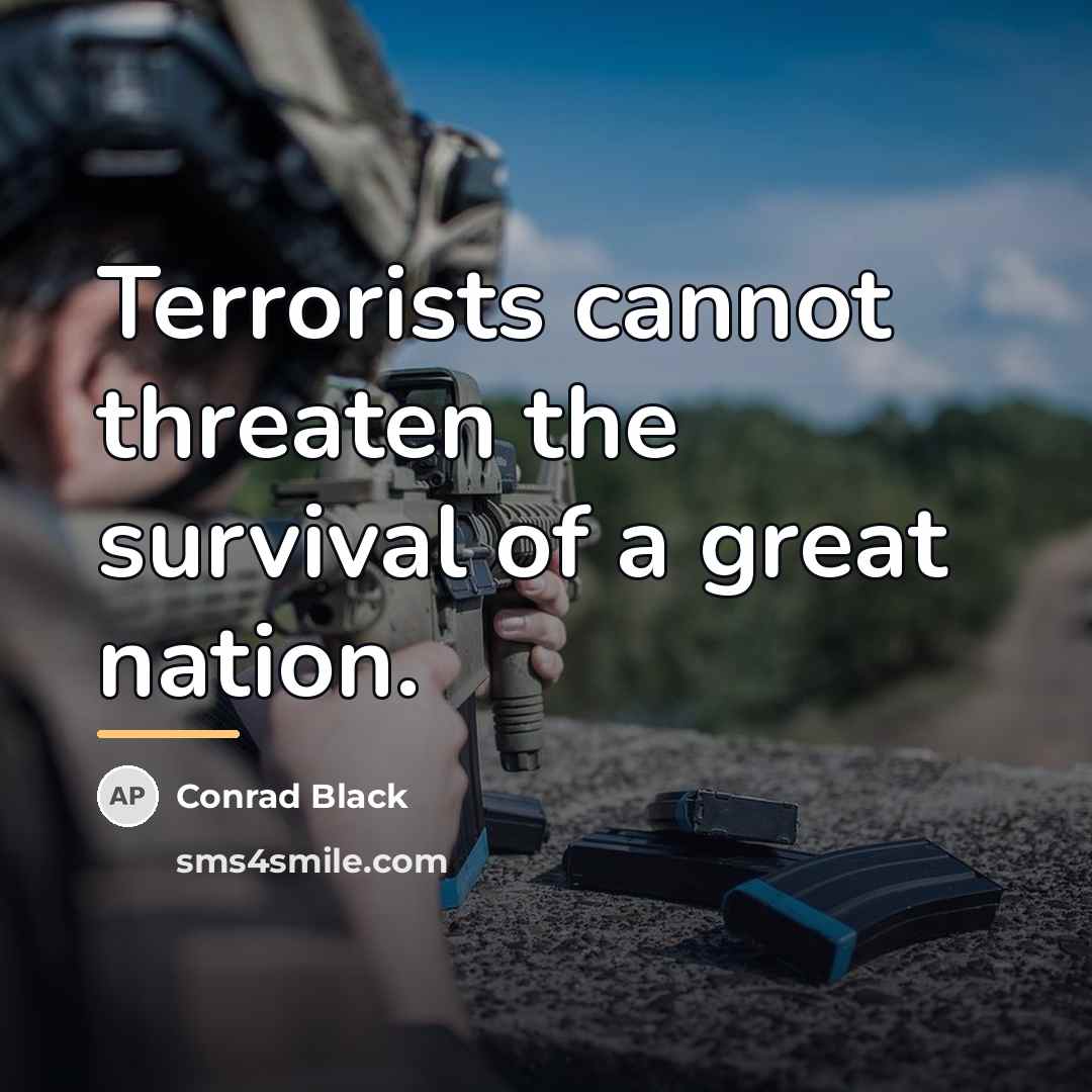 “Terrorists cannot threaten the survival of a great nation.…” quote by Conrad Black
