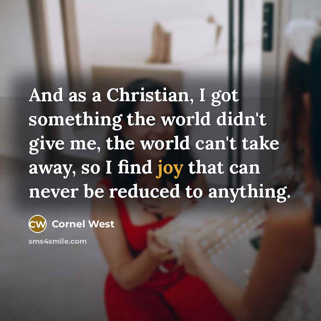 “And as a Christian, I got something the world didn't…” quote by Cornel West