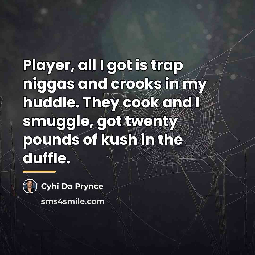 “Player, all I got is trap niggas and crooks in…” quote by Cyhi Da Prynce
