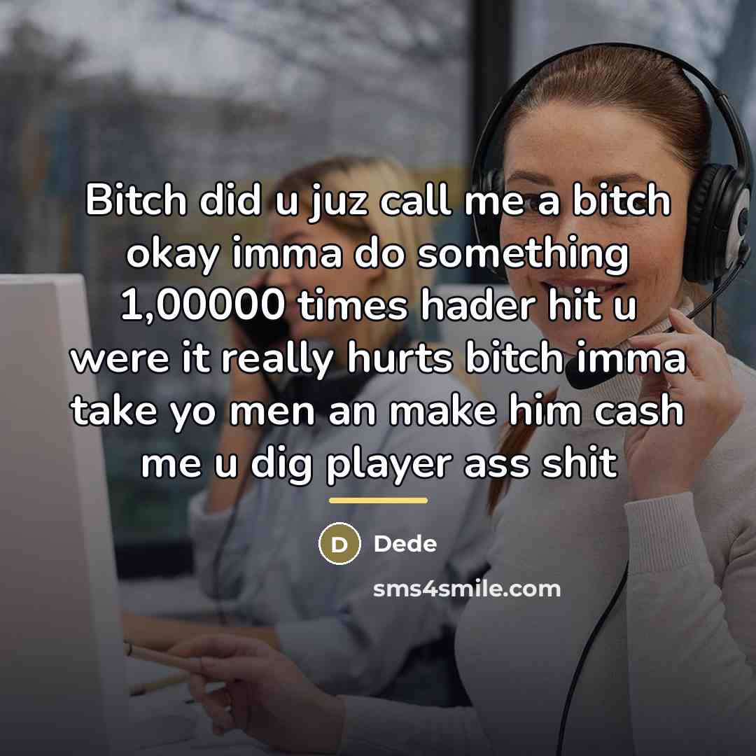 “Bitch did u juz call me a bitch okay imma…” quote by Dede