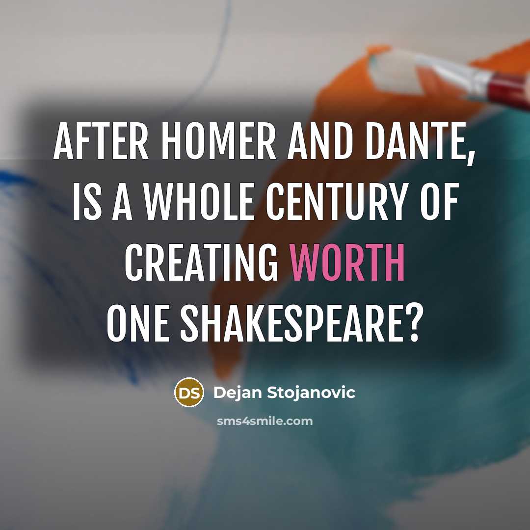 “After Homer and Dante, is a whole century of creating…” quote by Dejan Stojanovic