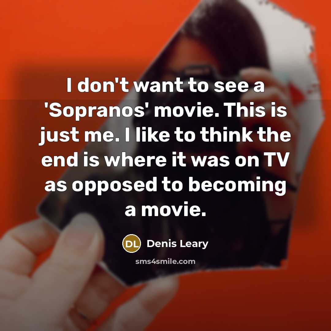 “I don't want to see a 'Sopranos' movie. This is…” quote by Denis Leary