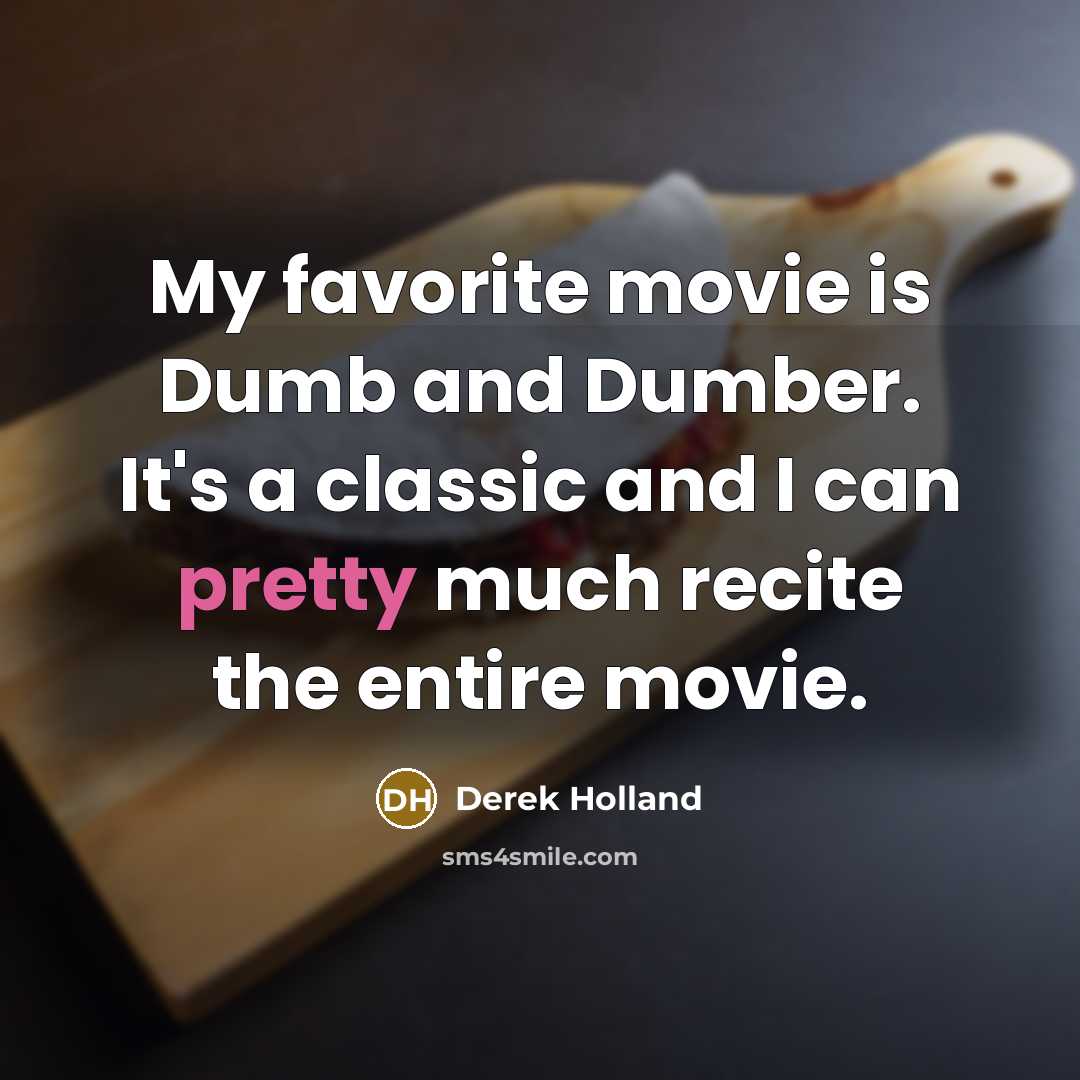 “My favorite movie is Dumb and Dumber. It's a classic…” quote by Derek Holland