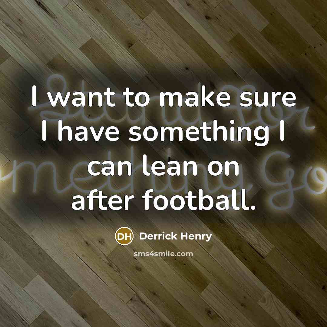 “I want to make sure I have something I can…” quote by Derrick Henry