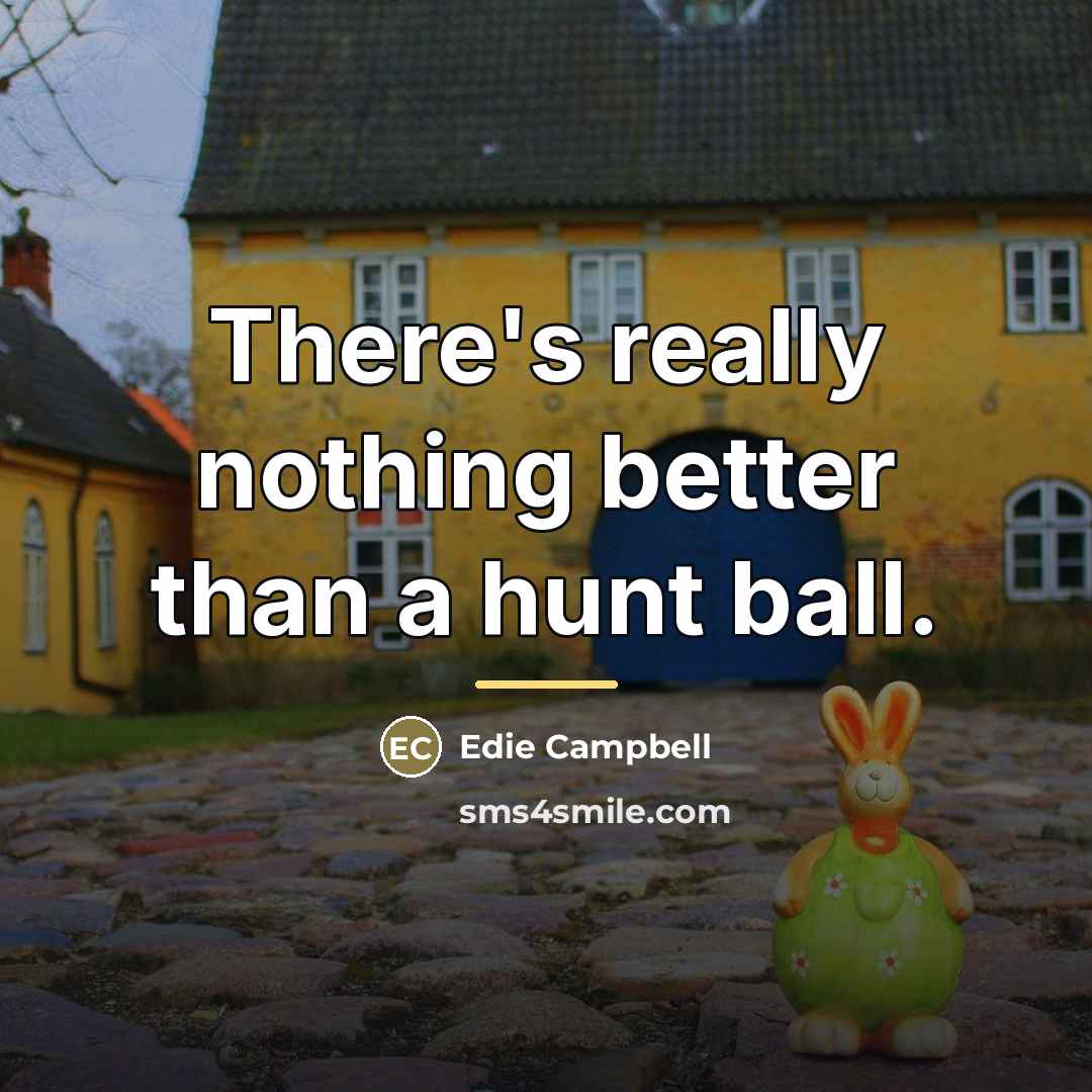 “There's really nothing better than a hunt ball.…” quote by Edie Campbell