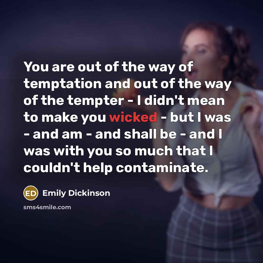 “You are out of the way of temptation and out…” quote by Emily Dickinson