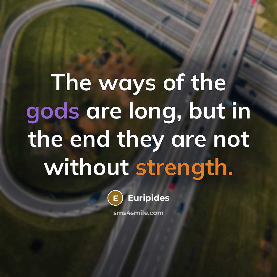 “The ways of the gods are long, but in the…” quote by Euripides