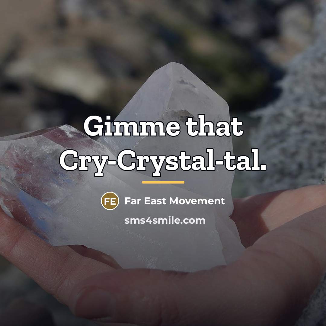 “Gimme that Cry-Crystal-tal.…” quote by Far East Movement