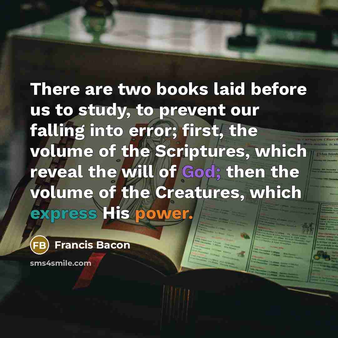 “There are two books laid before us to study, to…” quote by Francis Bacon