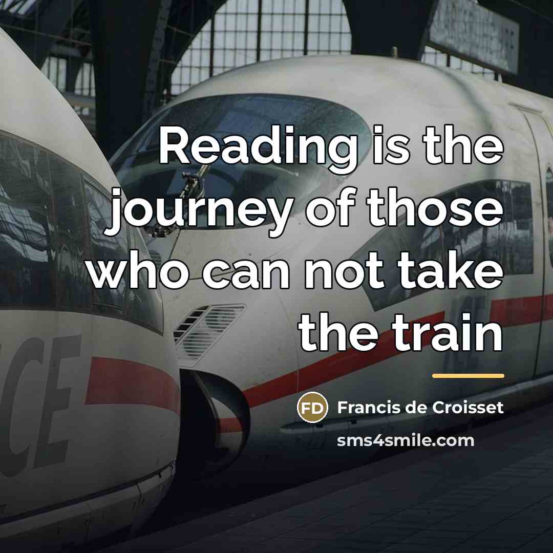 “Reading is the journey of those who can not take…” quote by Francis de Croisset