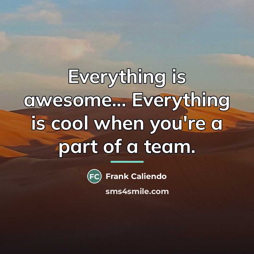 “Everything is awesome... Everything is cool when you're a part…” quote by Frank Caliendo