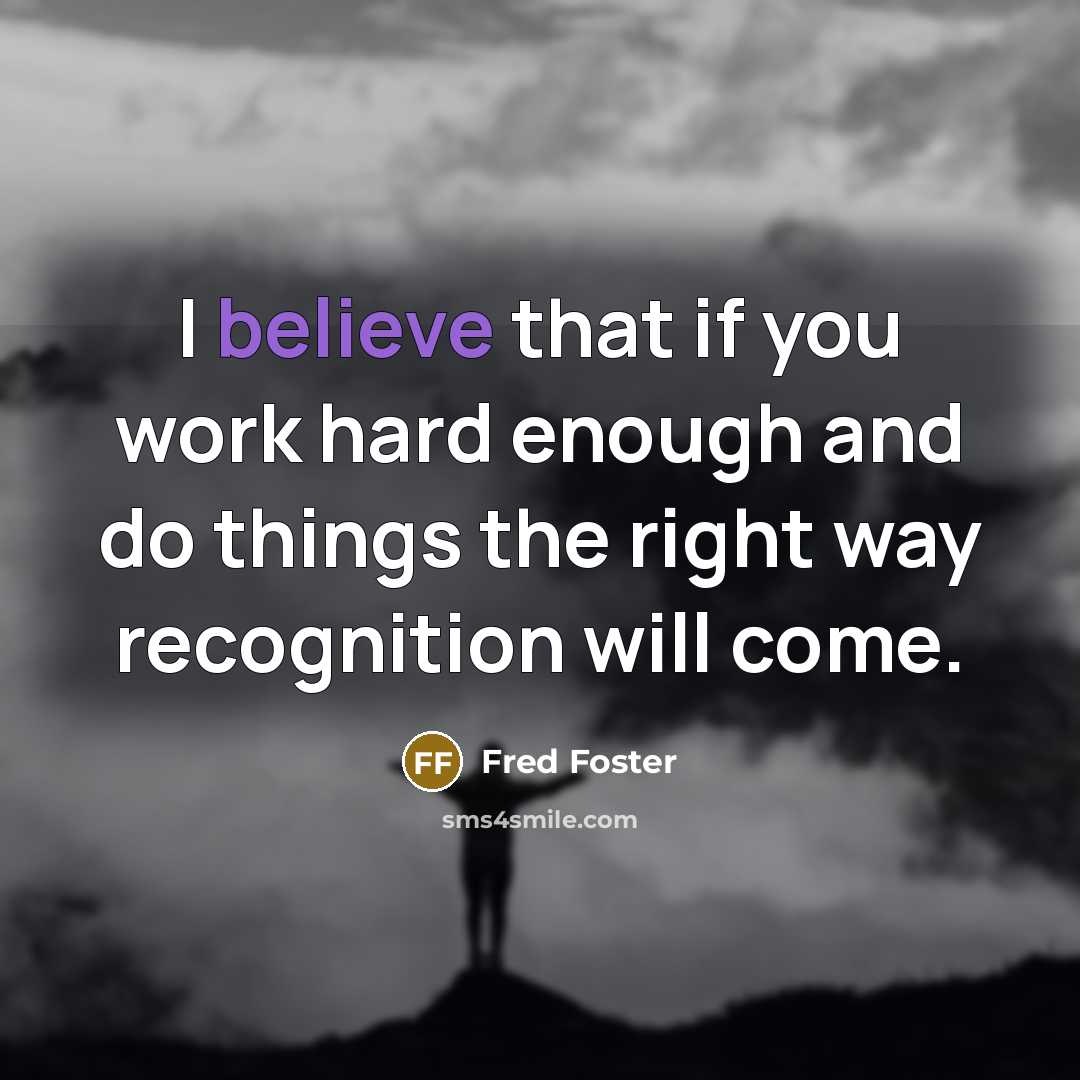 “I believe that if you work hard enough and do…” quote by Fred Foster
