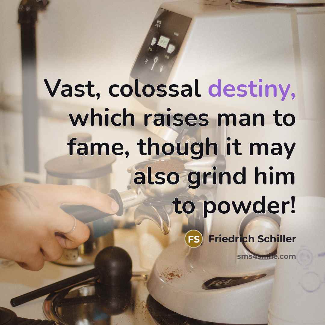“Vast, colossal destiny, which raises man to fame, though it…” quote by Friedrich Schiller