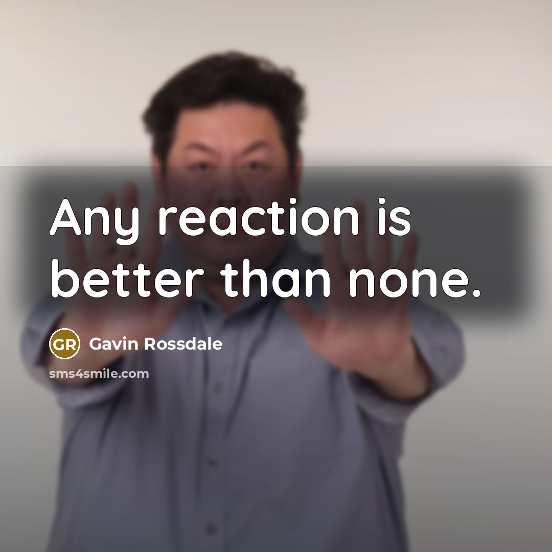 “Any reaction is better than none.…” quote by Gavin Rossdale