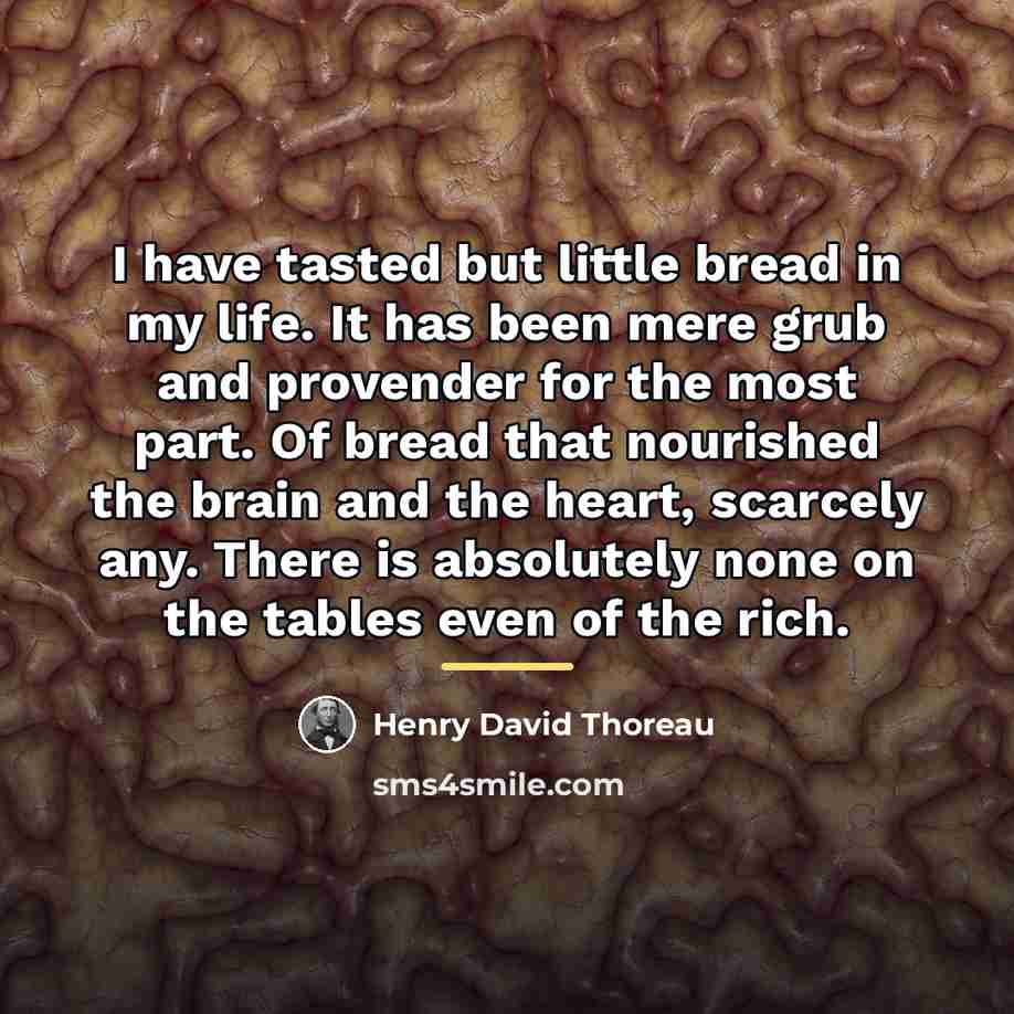 “I have tasted but little bread in my life. It…” quote by Henry David Thoreau