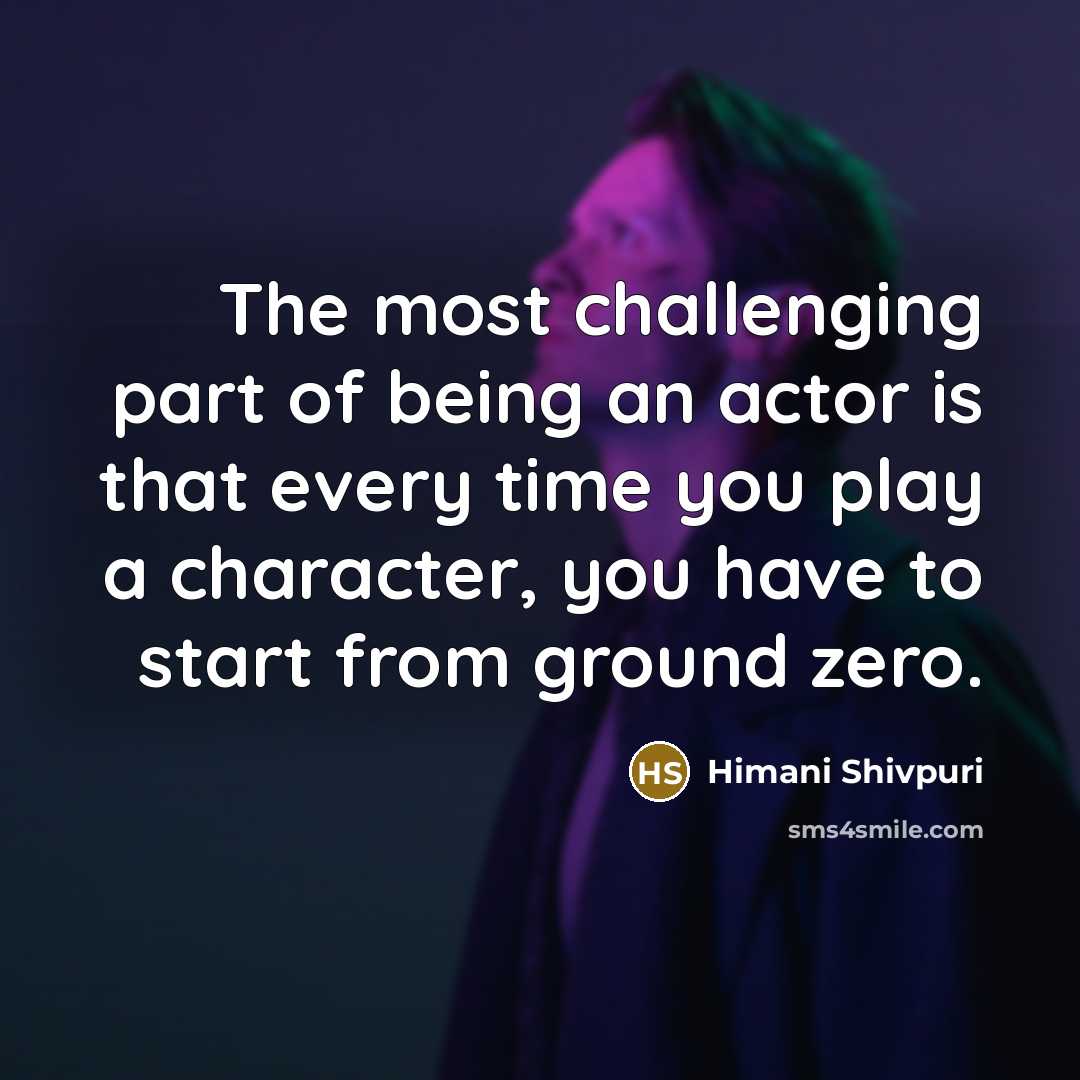 “The most challenging part of being an actor is that…” quote by Himani Shivpuri