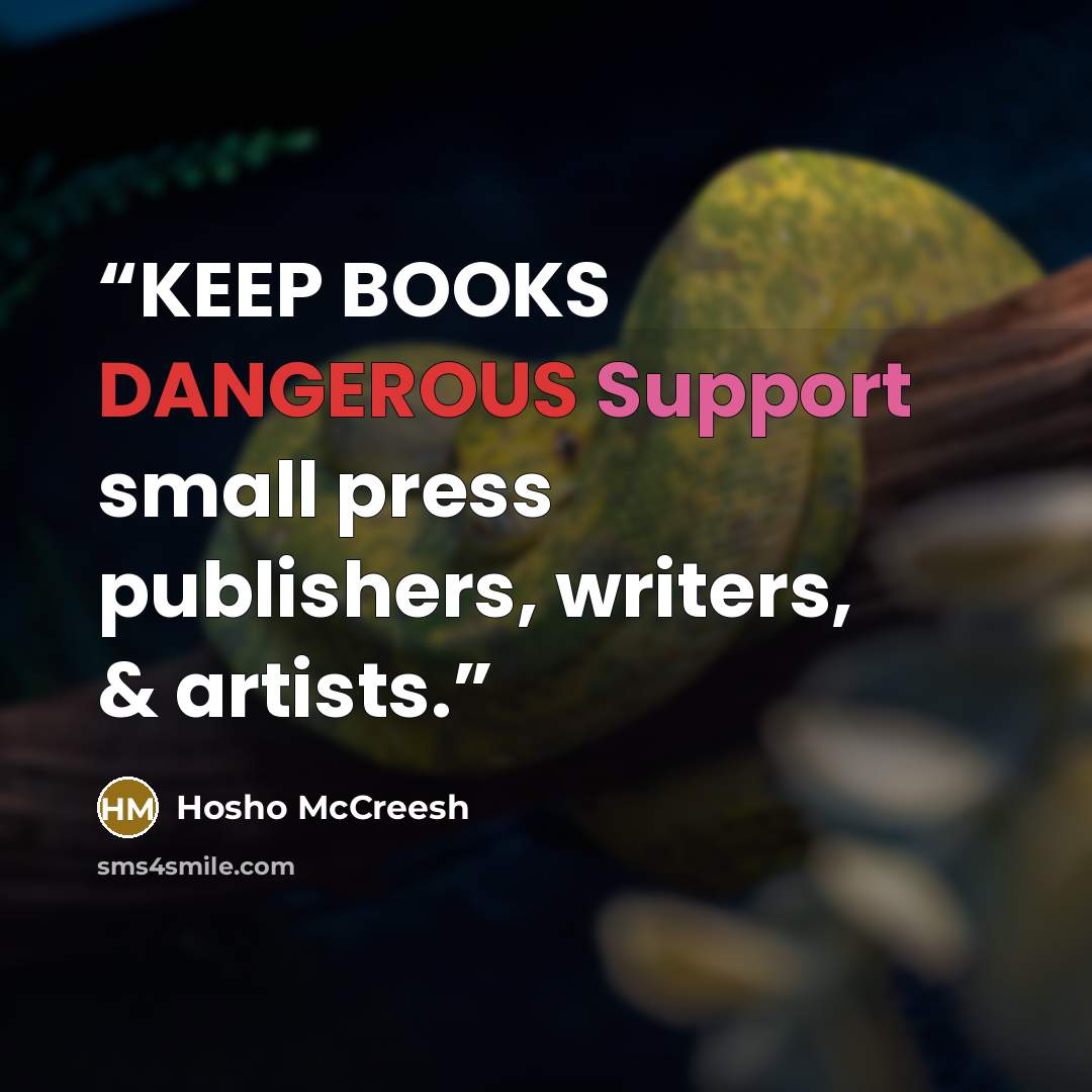 “KEEP BOOKS DANGEROUS Support small press publishers, writers, & artists.” quote by Hosho McCreesh