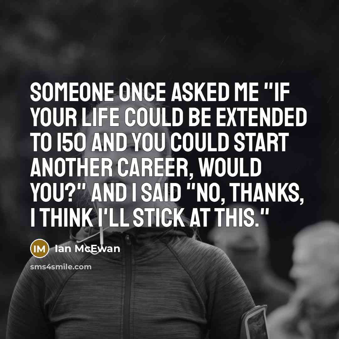 “Someone once asked me "If your life could be extended…” quote by Ian Mcewan