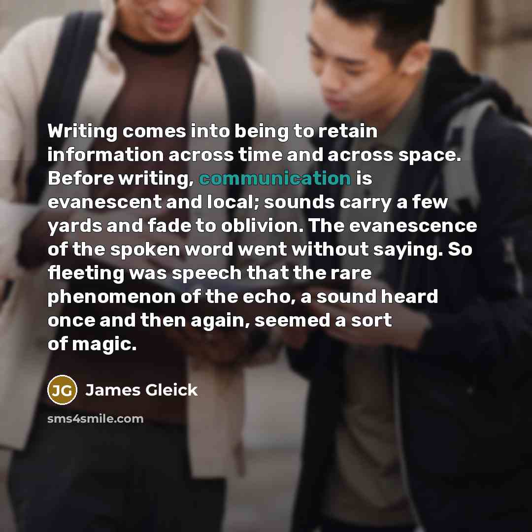 “Writing comes into being to retain information across time and…” quote by James Gleick