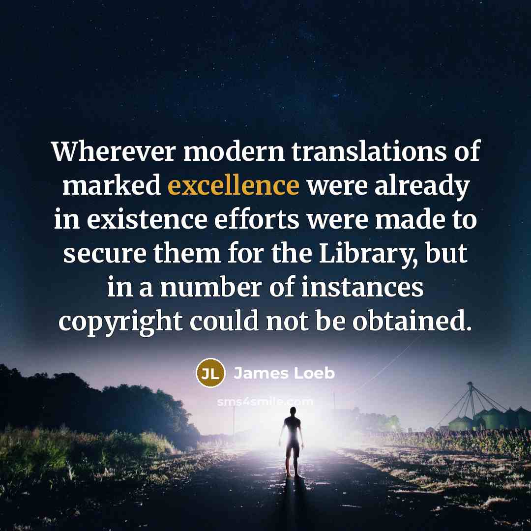 “Wherever modern translations of marked excellence were already in existence…” quote by James Loeb
