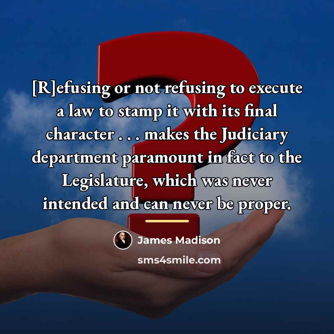 “[R]efusing or not refusing to execute a law to stamp…” quote by James Madison