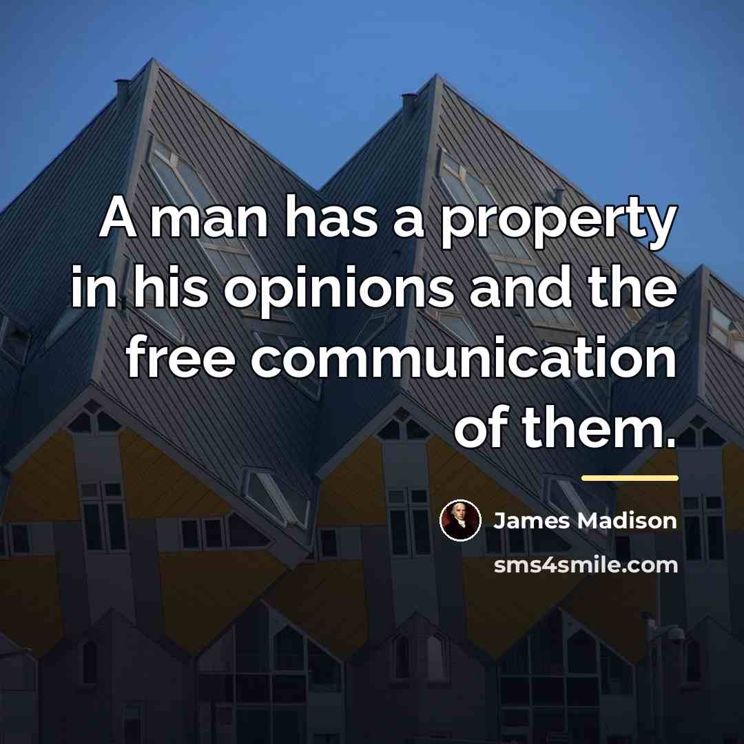 “A man has a property in his opinions and the…” quote by James Madison