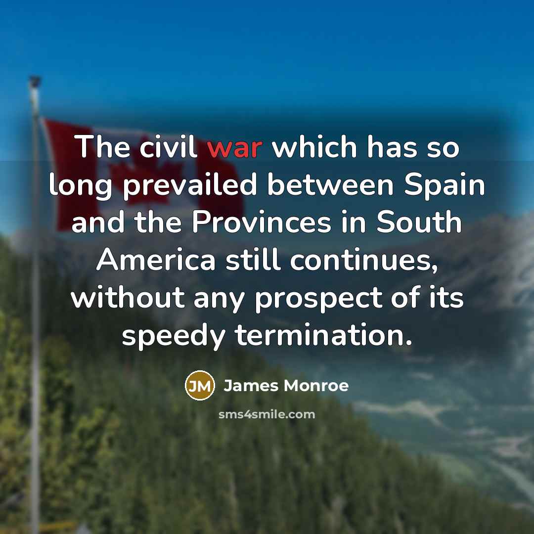 “The civil war which has so long prevailed between Spain…” quote by James Monroe