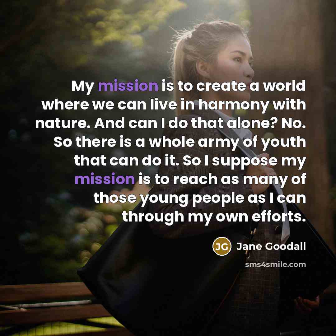 “My mission is to create a world where we can…” quote by Jane Goodall