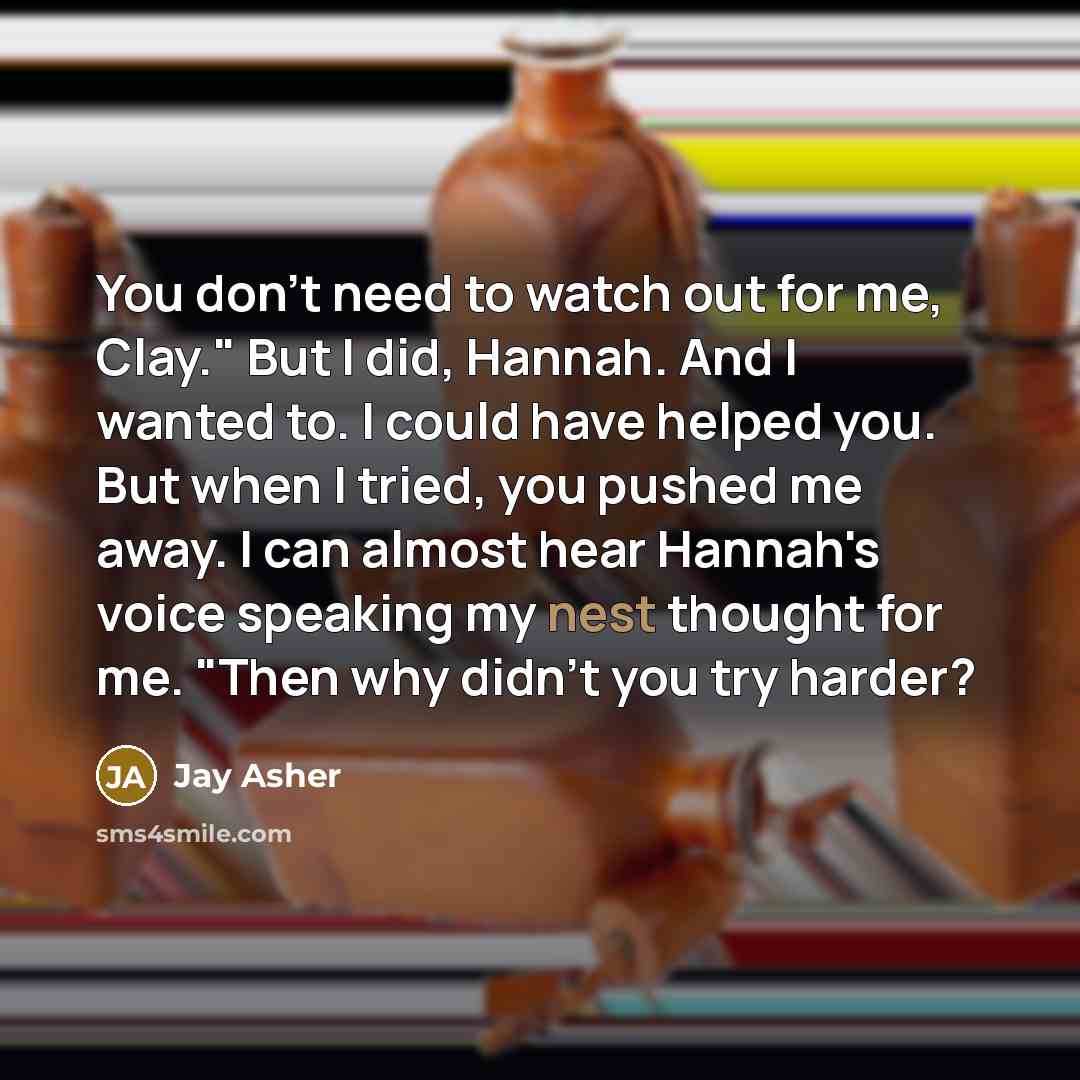“You don't need to watch out for me, Clay." But…” quote by Jay Asher