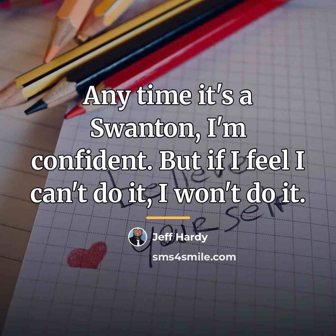 “Any time it's a Swanton, I'm confident. But if I…” quote by Jeff Hardy