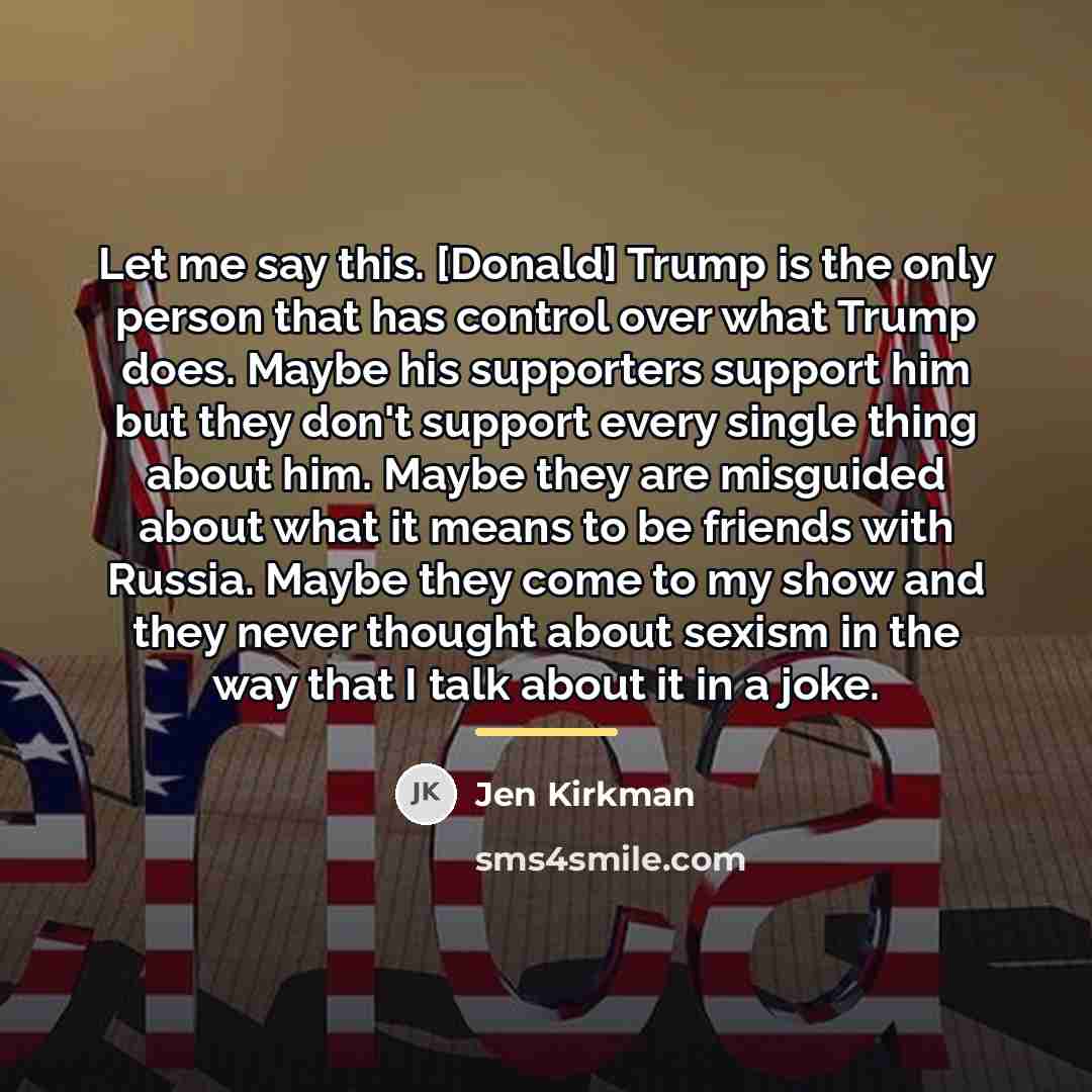 “Let me say this. [Donald] Trump is the only person…” quote by Jen Kirkman