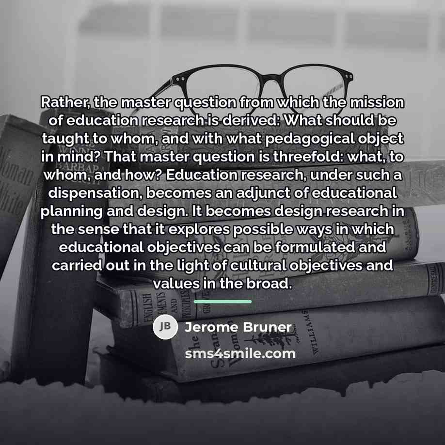 “Rather, the master question from which the mission of education…” quote by Jerome Bruner
