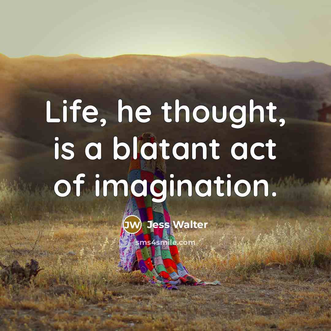 “Life, he thought, is a blatant act of imagination.…” quote by Jess Walter