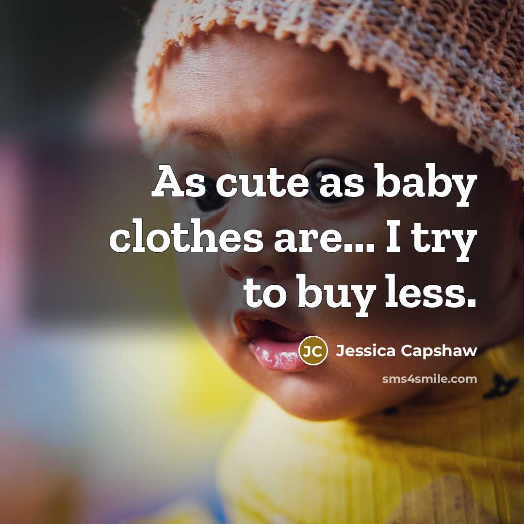 “As cute as baby clothes are... I try to buy…” quote by Jessica Capshaw