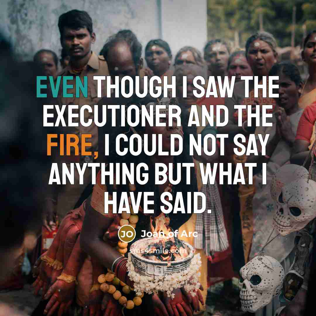 “Even though I saw the executioner and the fire, I…” quote by Joan of Arc