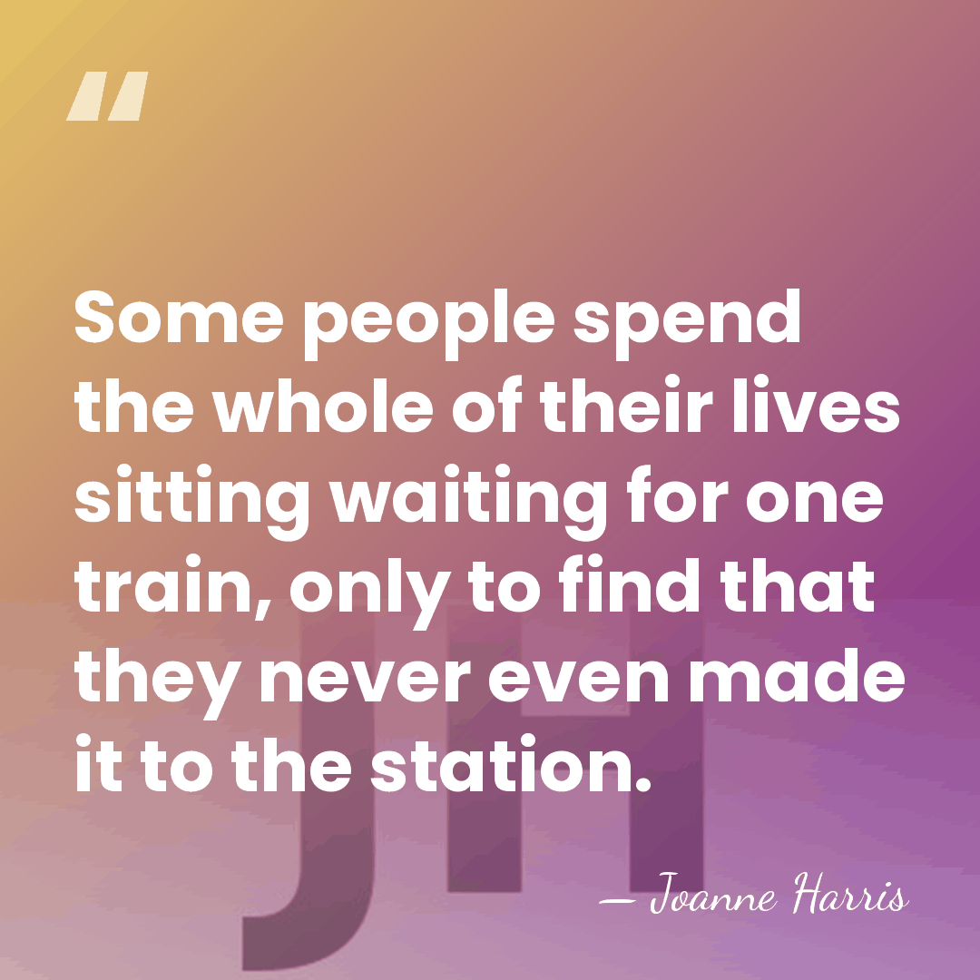 Some people spend the whole of their lives sitting waiting for one&hellip; - Joanne Harris