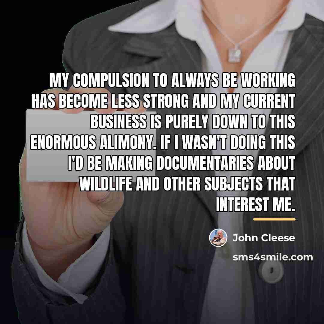 “My compulsion to always be working has become less strong…” quote by John Cleese