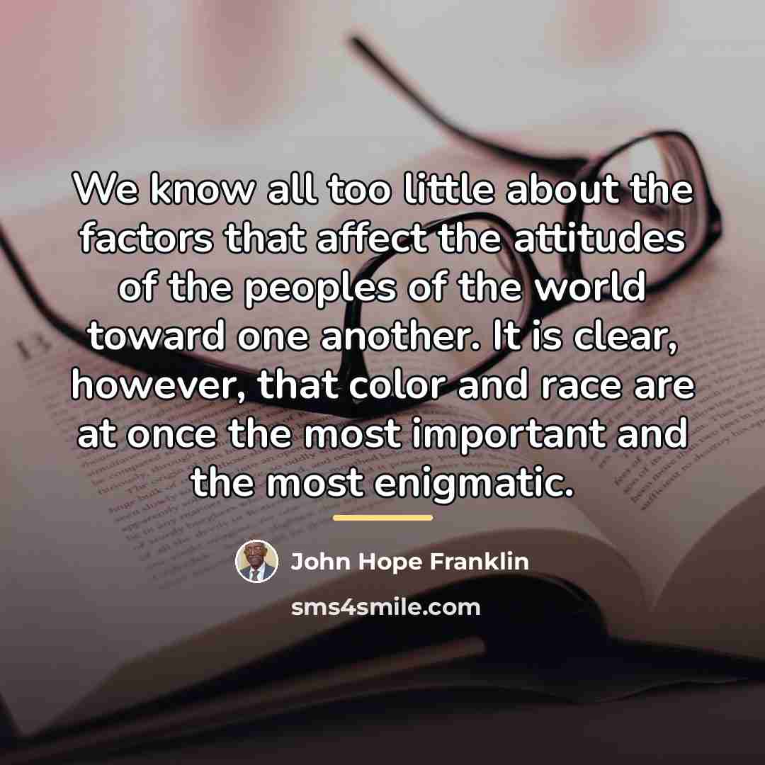 “We know all too little about the factors that affect…” quote by John Hope Franklin