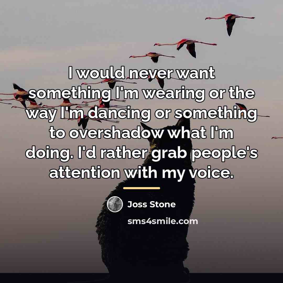 “I would never want something I'm wearing or the way…” quote by Joss Stone