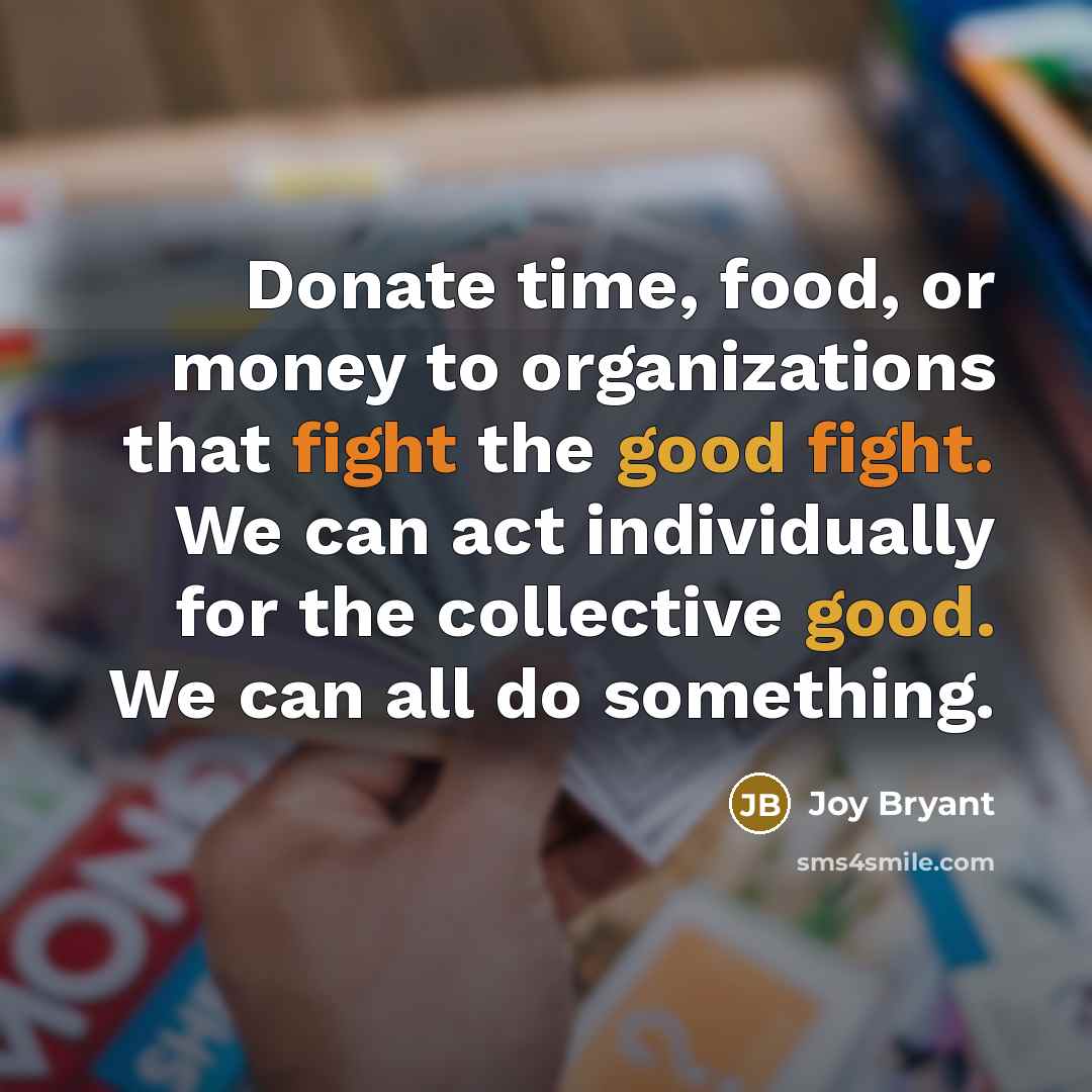 “Donate time, food, or money to organizations that fight the…” quote by Joy Bryant