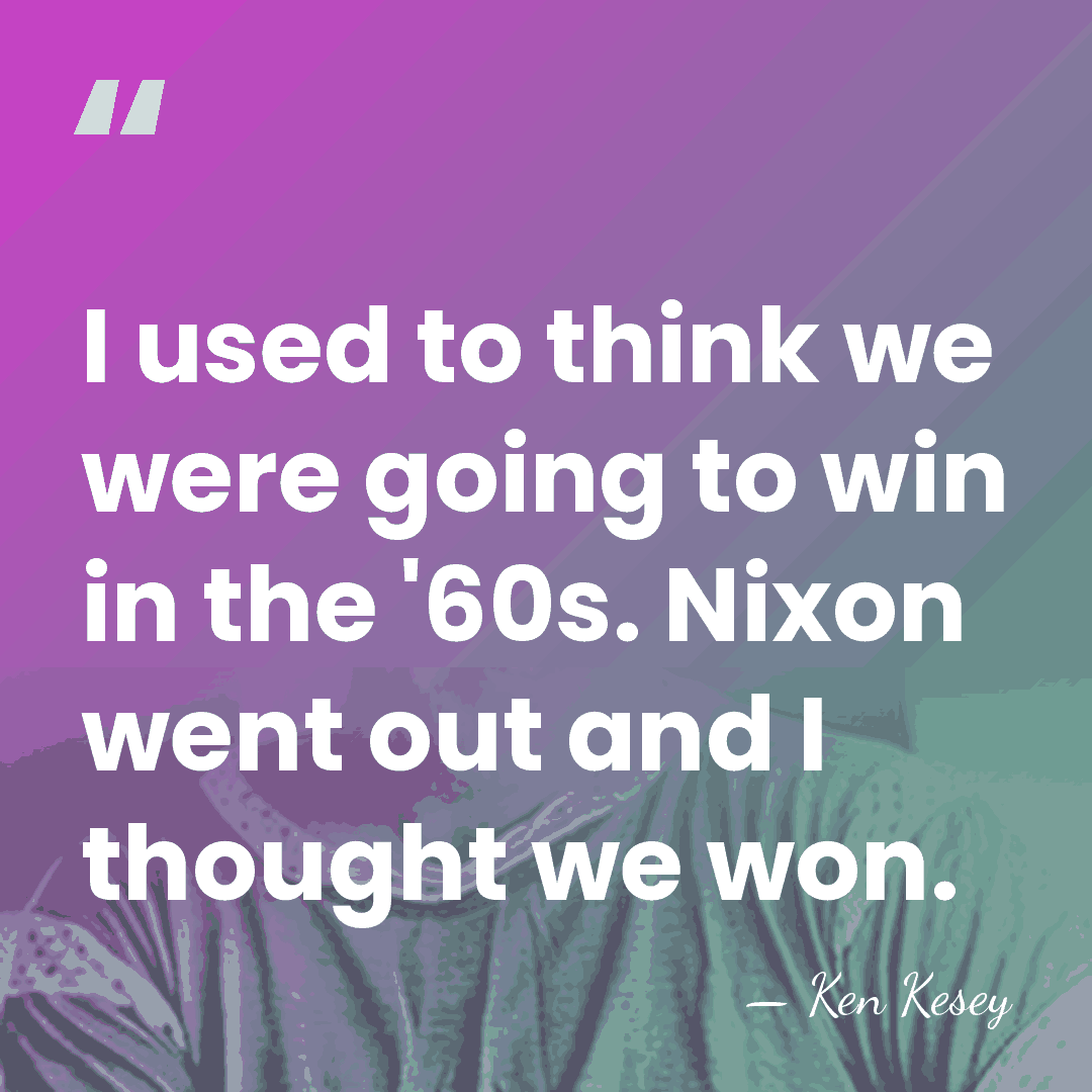 I used to think we were going to win in the '60s.&hellip; - Ken Kesey